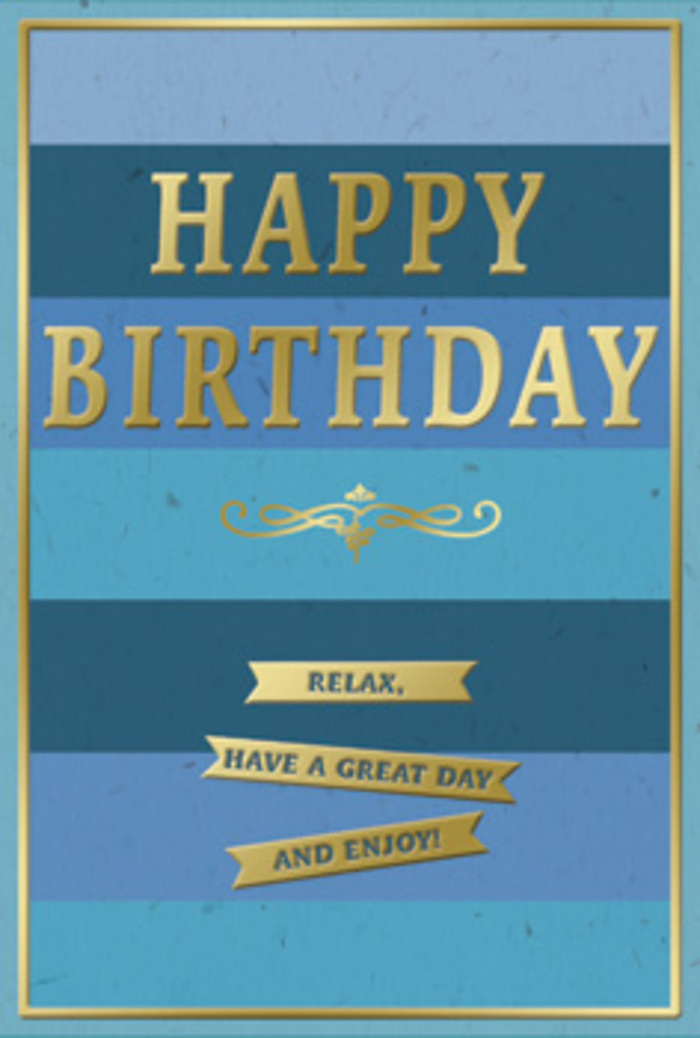 An elegant birthday card in shades of blue and gold rests as though it has just been placed beside a fresh arrangement of flowers in a Chingford hallway, radiating both calm and celebration. The entire background is composed of broad, horizontal stripes of blue, moving gradually from a deep, almost midnight navy at the base up through rich teal and ocean blue to a lighter, airy sky blue near the top, evoking the layered horizons you might glimpse driving out towards Epping Forest. Across the centre, the words HAPPY BIRTHDAY are embossed in bold, all-capital gold lettering, the metal foil gently gleaming when the light hits, with each letter slightly raised to give a tactile dimension. Just beneath this central greeting, a graceful golden flourish stretches out like a decorative underline, adding a touch of traditional charm. In the lower part of the card, three gold banners sit one above the other, each designed like a small ribbon with pointed ends and embossed edges. On these banners, the friendly message Relax, have a great day and enjoy! is printed in tidy, uplifting script. A slim gold border encloses the whole design, creating the sense of a carefully framed piece of art. The finish of the card appears smooth and velvety, with the embossed gold areas offering a gentle texture under the fingertips. You can imagine this card propped on a windowsill in a Chingford home, perhaps looking out towards Chingford Plain, paired with a hand-tied bouquet, inviting the birthday recipient to pause, unwind, and feel quietly cherished on their special day.